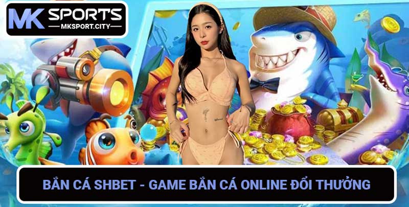 Bắn Cá SHBET - Game Bắn Cá Online Đổi Thưởng Tiền Thật