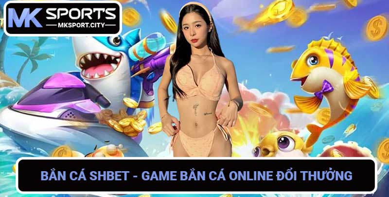 Bắn Cá SHBET - Game Bắn Cá Online Đổi Thưởng Tiền Thật