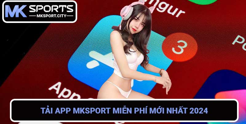 Cá Cược Trực Tuyến - Tải App MKSport Miễn Phí Mới Nhất 2024