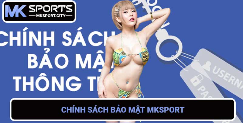 Chính sách bảo mật mksport - Bảo mật thông tin người dùng