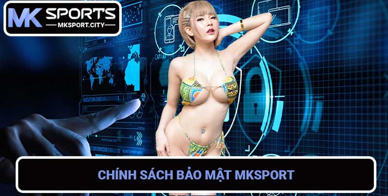 Chính sách bảo mật mksport - Bảo mật thông tin người dùng