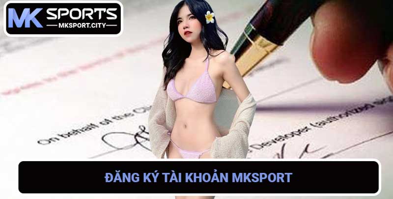 Đăng ký MK Sports - Chơi cá cược thể thao chuyên nghiệp