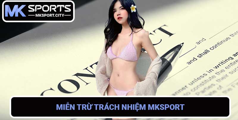 Miễn Trừ Trách Nhiệm MKSPORT - Điều Khoản & Quy Định