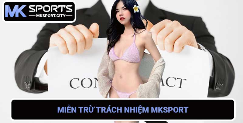 Miễn Trừ Trách Nhiệm MKSPORT - Điều Khoản & Quy Định