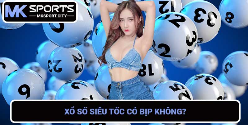 Xổ Số Siêu Tốc Có Bịp Không Bật Mí Bí Mật Đằng Sau Của Nó